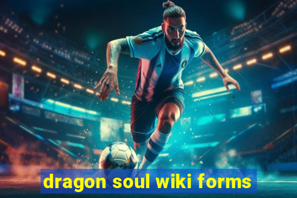 dragon soul wiki forms